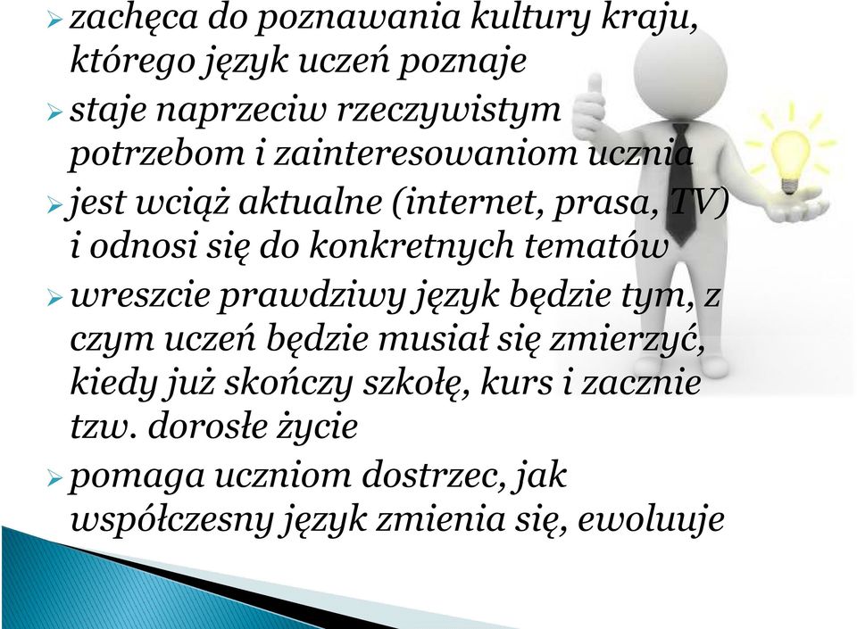 wreszcie prawdziwy język będzie tym, z czym uczeń będzie musiał się zmierzyć, kiedy już skończy szkołę,