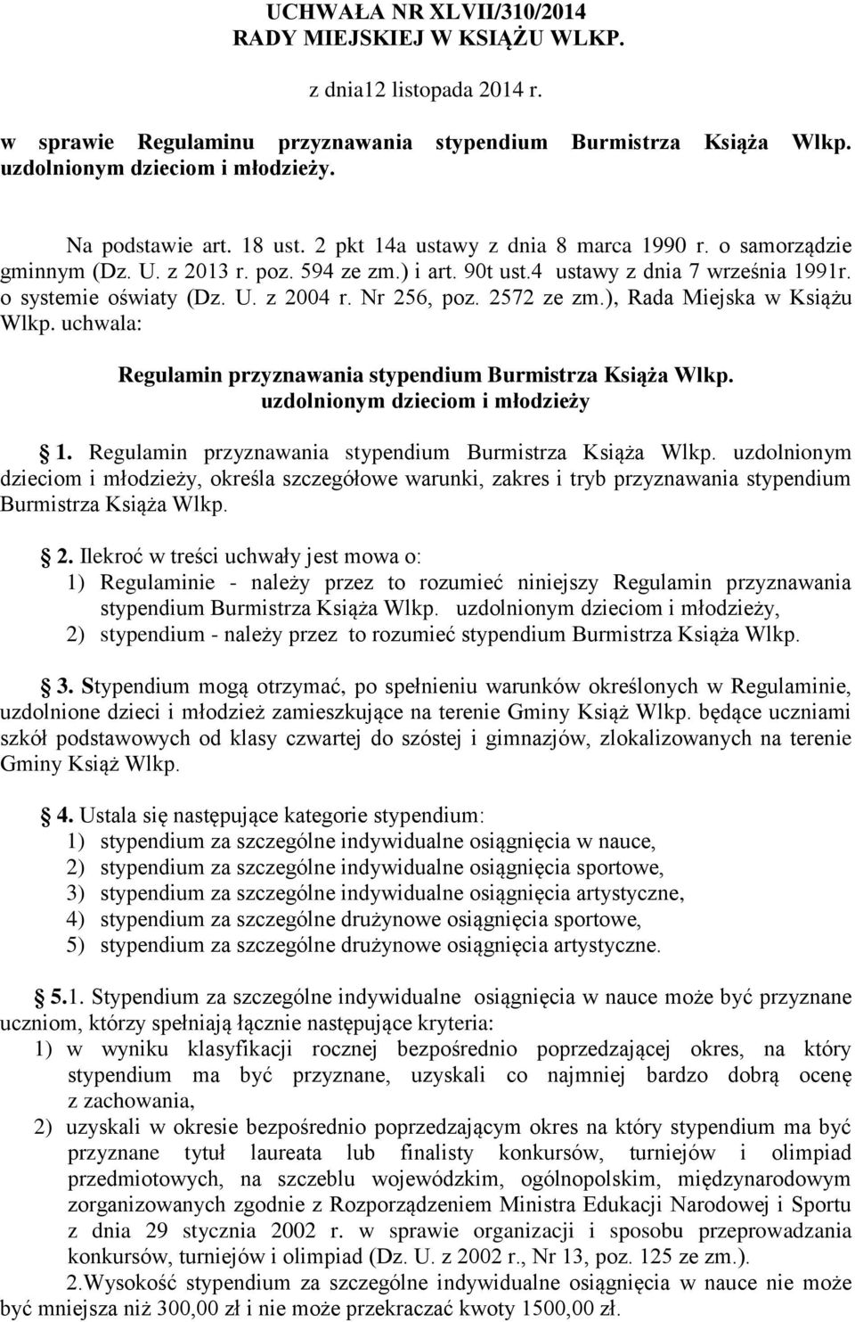 Nr 256, poz. 2572 ze zm.), Rada Miejska w Książu Wlkp. uchwala: Regulamin przyznawania stypendium Burmistrza Książa Wlkp. uzdolnionym dzieciom i młodzieży 1.