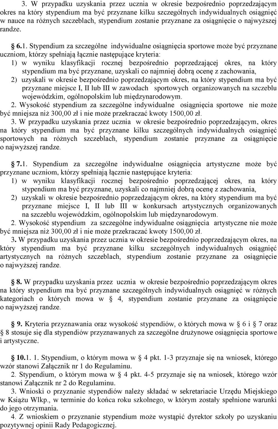 Stypendium za szczególne indywidualne osiągnięcia sportowe może być przyznane uczniom, którzy spełniają łącznie następujące kryteria: 1) w wyniku klasyfikacji rocznej bezpośrednio poprzedzającej