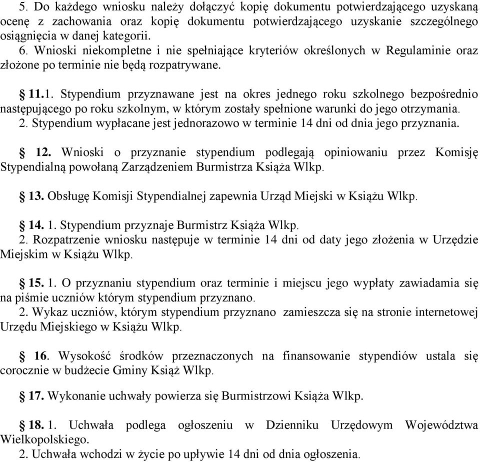 .1. Stypendium przyznawane jest na okres jednego roku szkolnego bezpośrednio następującego po roku szkolnym, w którym zostały spełnione warunki do jego otrzymania. 2.