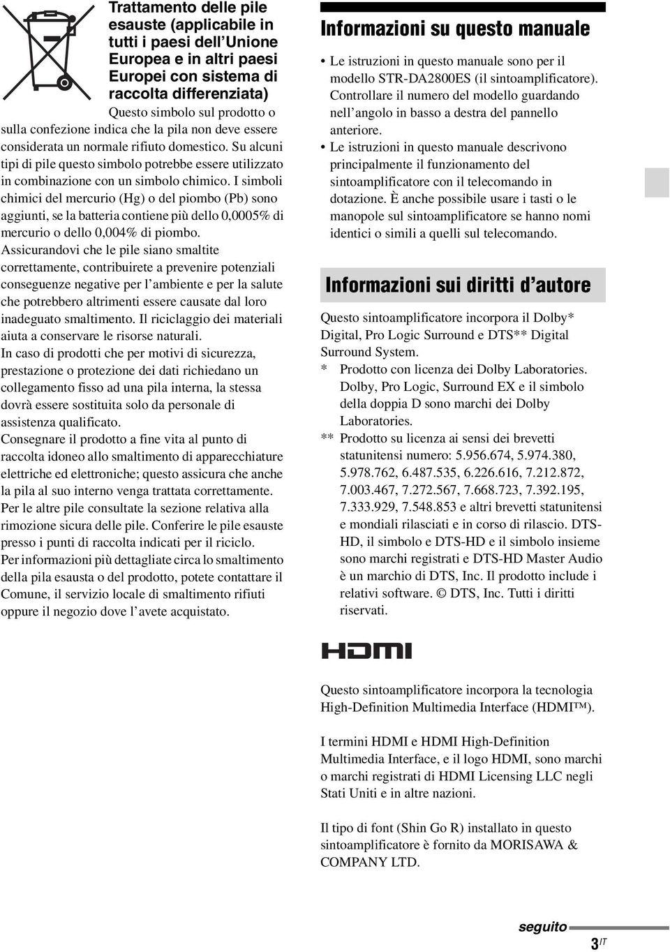 I simboli chimici del mercurio (Hg) o del piombo (Pb) sono aggiunti, se la batteria contiene più dello 0,0005% di mercurio o dello 0,004% di piombo.