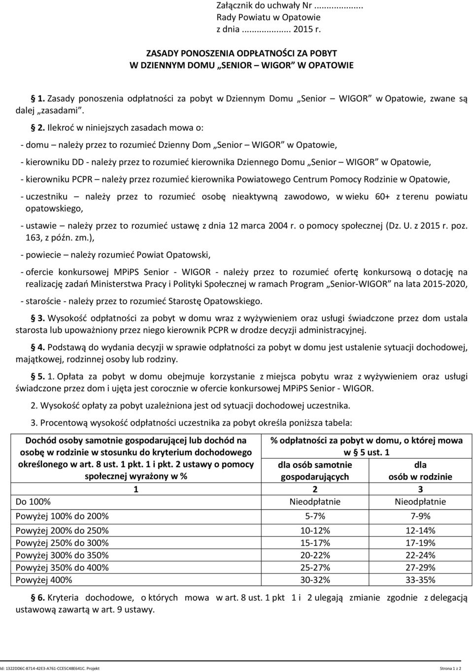 Ilekroć w niniejszych zasadach mowa o: - domu należy przez to rozumieć Dzienny Dom Senior WIGOR w Opatowie, - kierowniku DD - należy przez to rozumieć kierownika Dziennego Domu Senior WIGOR w