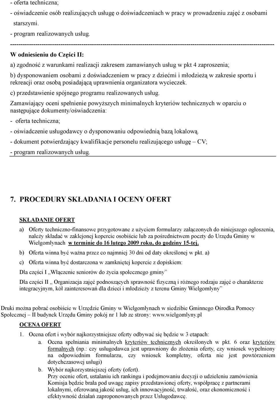 zamawianych usług w pkt 4 zaproszenia; b) dysponowaniem osobami z doświadczeniem w pracy z dziećmi i młodzieŝą w zakresie sportu i rekreacji oraz osobą posiadającą uprawnienia organizatora wycieczek.