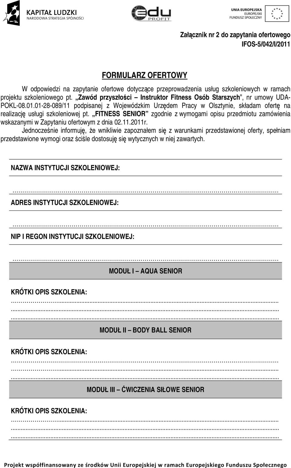 FITNESS SENIOR zgodnie z wymogami opisu przedmiotu zamówienia wskazanymi w Zapytaniu ofertowym z dnia 02.11.2011r.