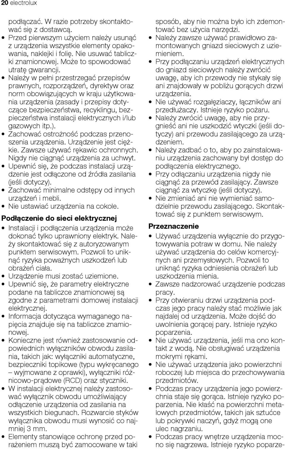 Należy w pełni przestrzegać przepisów prawnych, rozporządzeń, dyrektyw oraz norm obowiązujących w kraju użytkowania urządzenia (zasady i przepisy dotyczące bezpieczeństwa, recyklingu, bezpieczeństwa