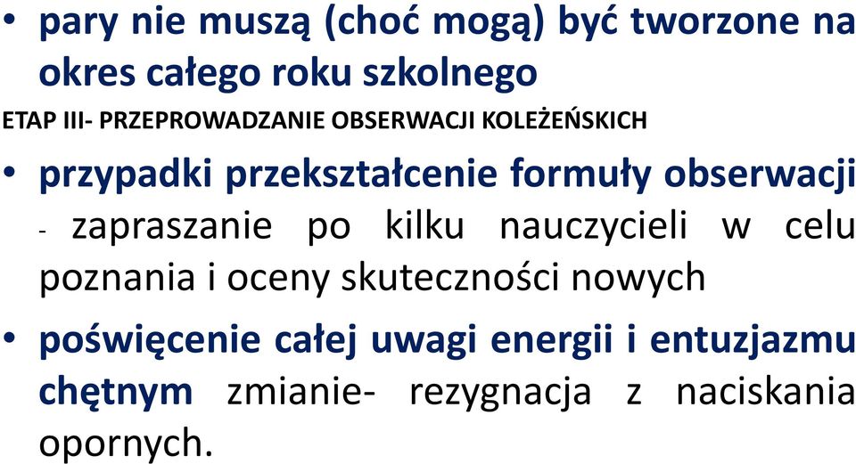 - zapraszanie po kilku nauczycieli w celu poznania i oceny skuteczności nowych