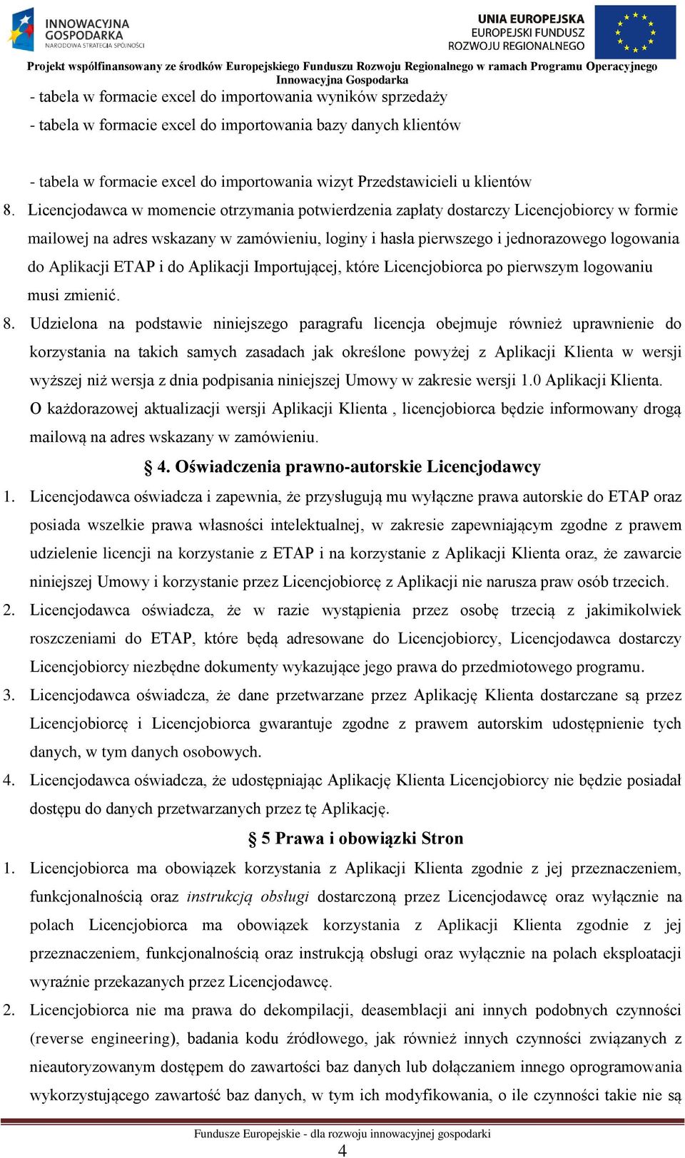 ETAP i do Aplikacji Importującej, które Licencjobiorca po pierwszym logowaniu musi zmienić. 8.