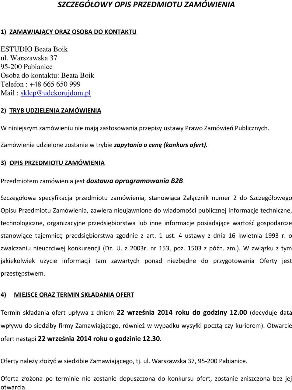 pl 2) TRYB UDZIELENIA ZAMÓWIENIA W niniejszym zamówieniu nie mają zastosowania przepisy ustawy Prawo Zamówień Publicznych. Zamówienie udzielone zostanie w trybie zapytania o cenę (konkurs ofert).