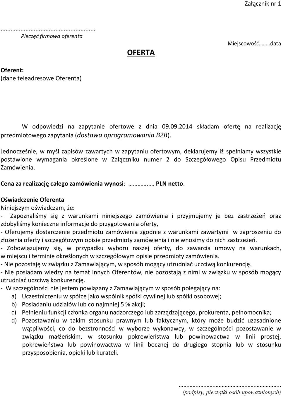 Jednocześnie, w myśl zapisów zawartych w zapytaniu ofertowym, deklarujemy iż spełniamy wszystkie postawione wymagania określone w Załączniku numer 2 do Szczegółowego Opisu Przedmiotu Zamówienia.