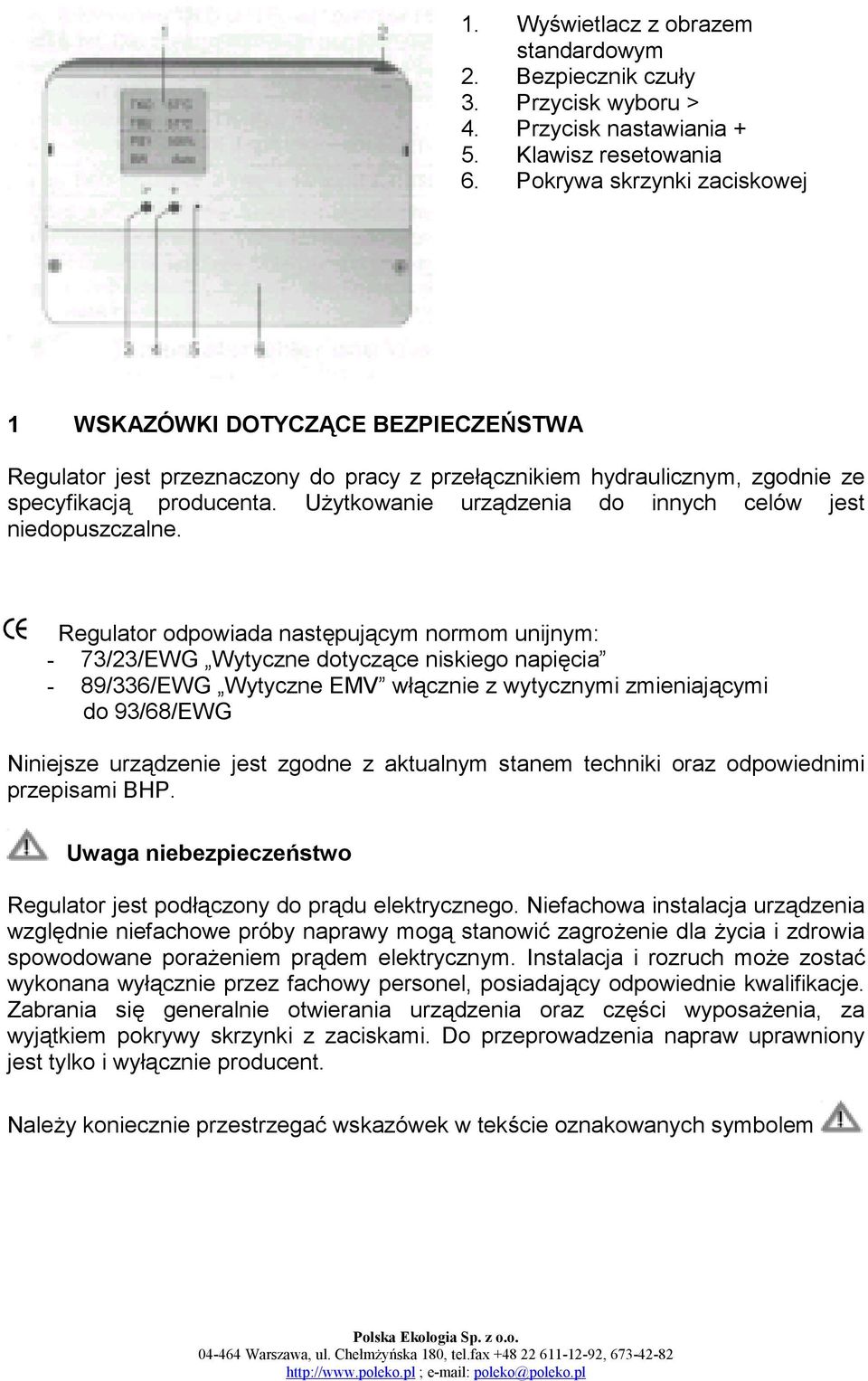 Użytkowanie urządzenia do innych celów jest niedopuszczalne.