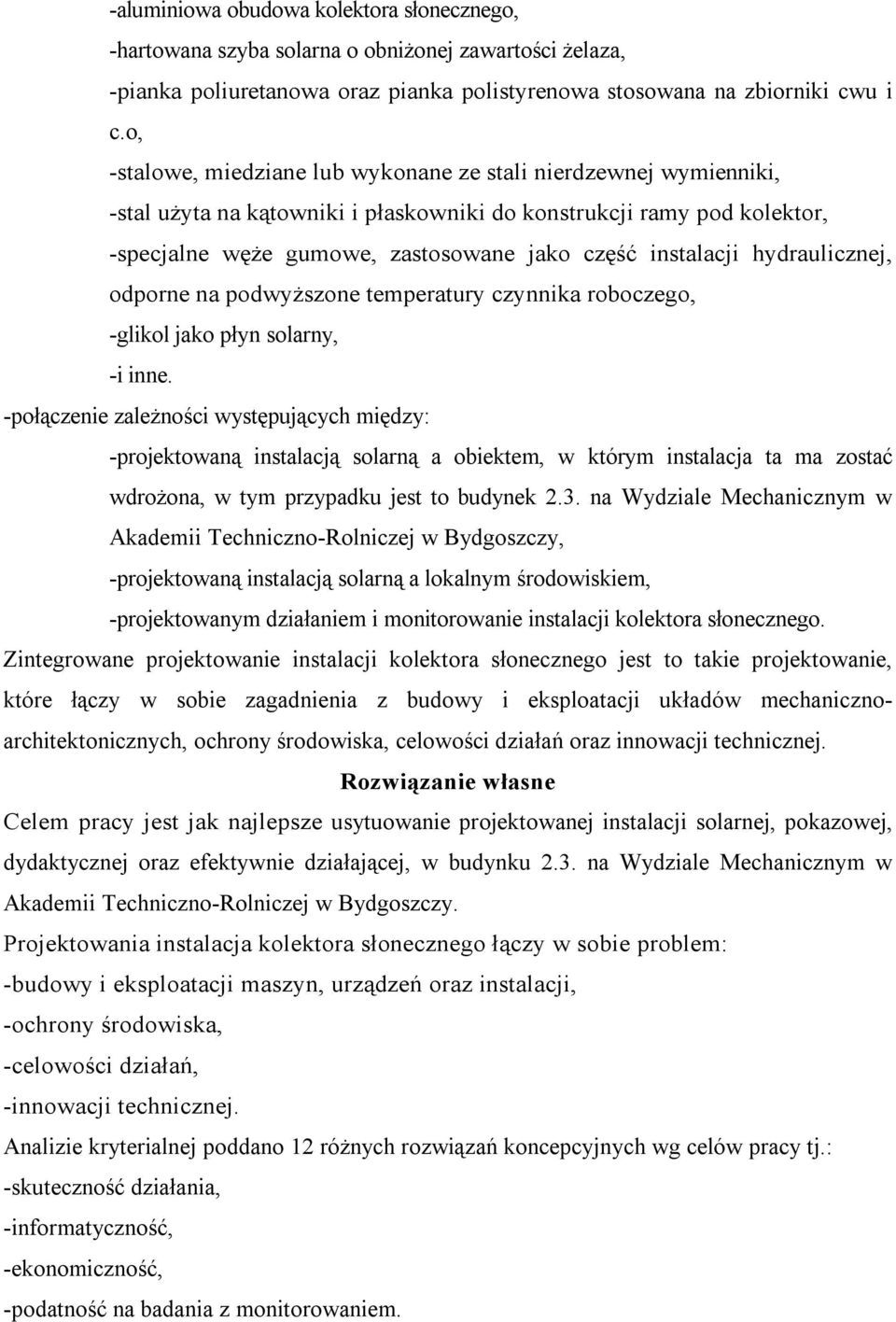 hydraulicznej, odporne na podwyższone temperatury czynnika roboczego, -glikol jako płyn solarny, -i inne.