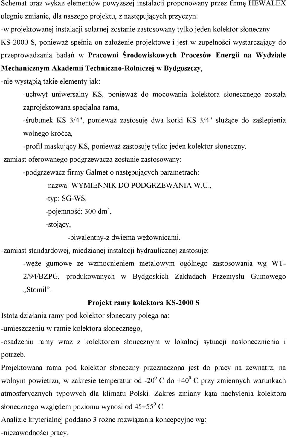 Wydziale Mechanicznym Akademii Techniczno-Rolniczej w Bydgoszczy, -nie wystąpią takie elementy jak: -uchwyt uniwersalny KS, ponieważ do mocowania kolektora słonecznego została zaprojektowana