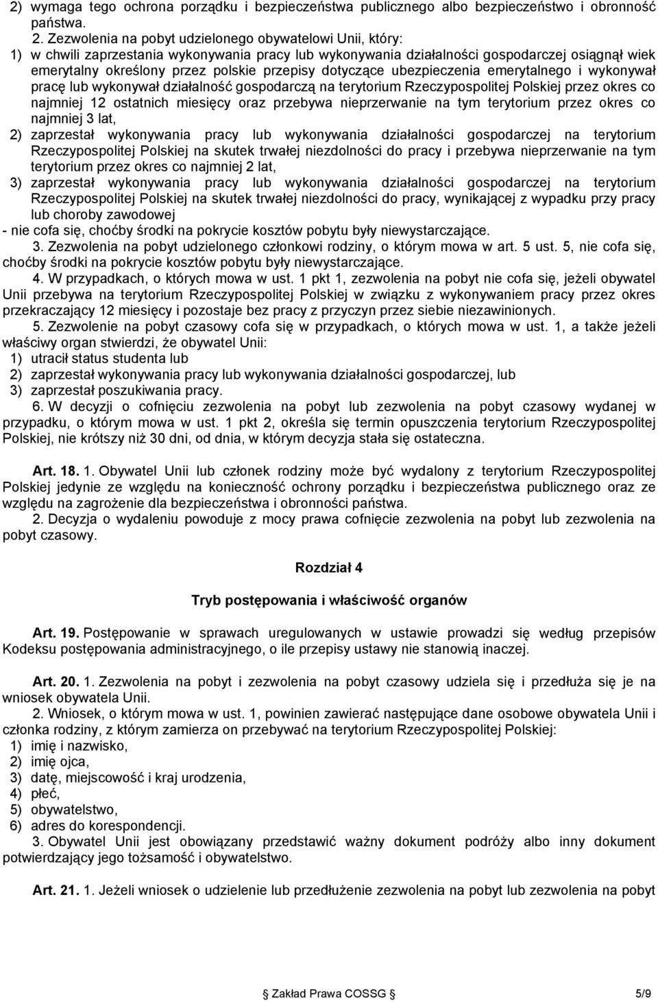 dotyczące ubezpieczenia emerytalnego i wykonywał pracę lub wykonywał działalność gospodarczą na terytorium Rzeczypospolitej Polskiej przez okres co najmniej 12 ostatnich miesięcy oraz przebywa