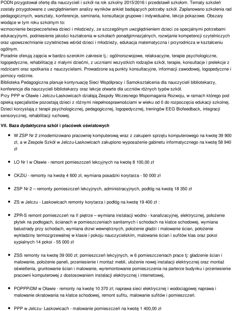 Obszary wiodące w tym roku szkolnym to: wzmocnienie bezpieczeństwa dzieci i młodzieży, ze szczególnym uwzględnieniem dzieci ze specjalnymi potrzebami edukacyjnymi, podniesienie jakości kształcenia w