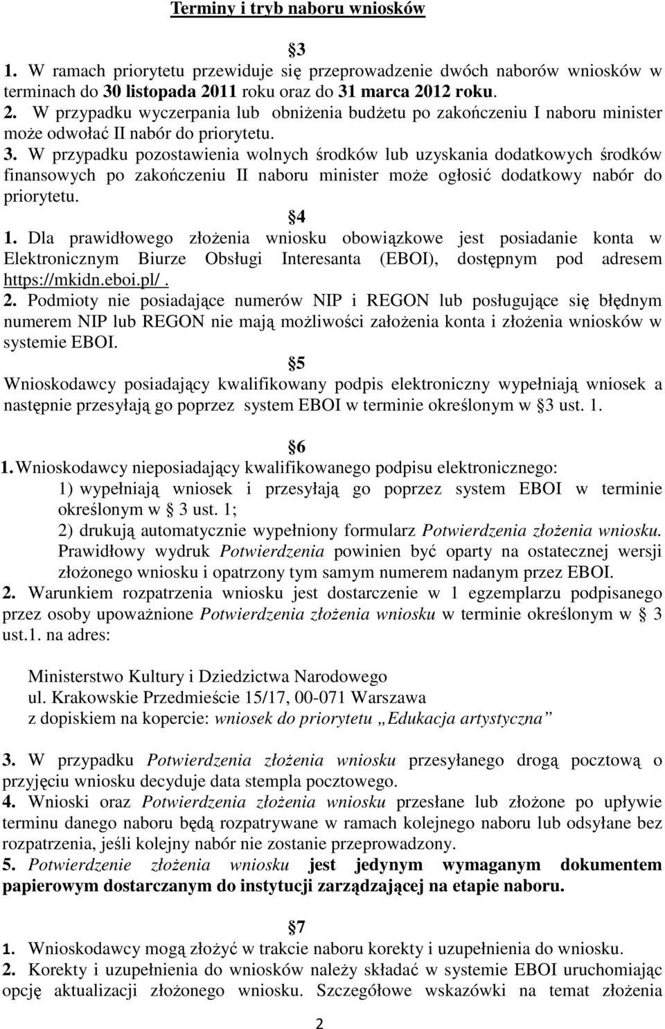 4 1. Dla prawidłowego złoŝenia wniosku obowiązkowe jest posiadanie konta w Elektronicznym Biurze Obsługi Interesanta (EBOI), dostępnym pod adresem https://mkidn.eboi.pl/. 2.