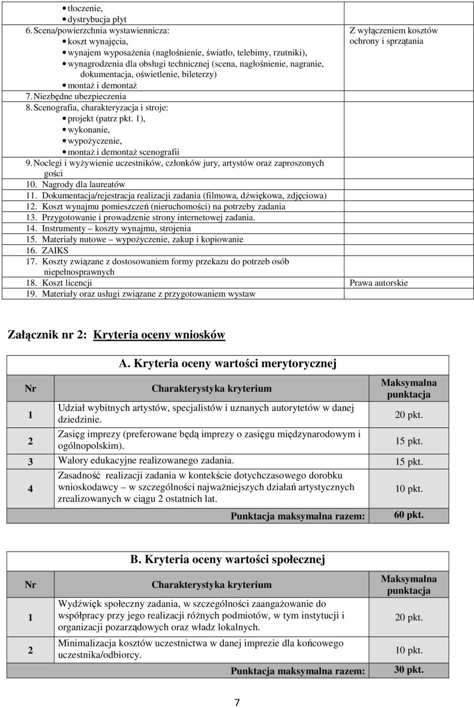dokumentacja, oświetlenie, bileterzy) montaŝ i demontaŝ Z wyłączeniem kosztów ochrony i sprzątania 7. Niezbędne ubezpieczenia 8. Scenografia, charakteryzacja i stroje: projekt (patrz pkt.