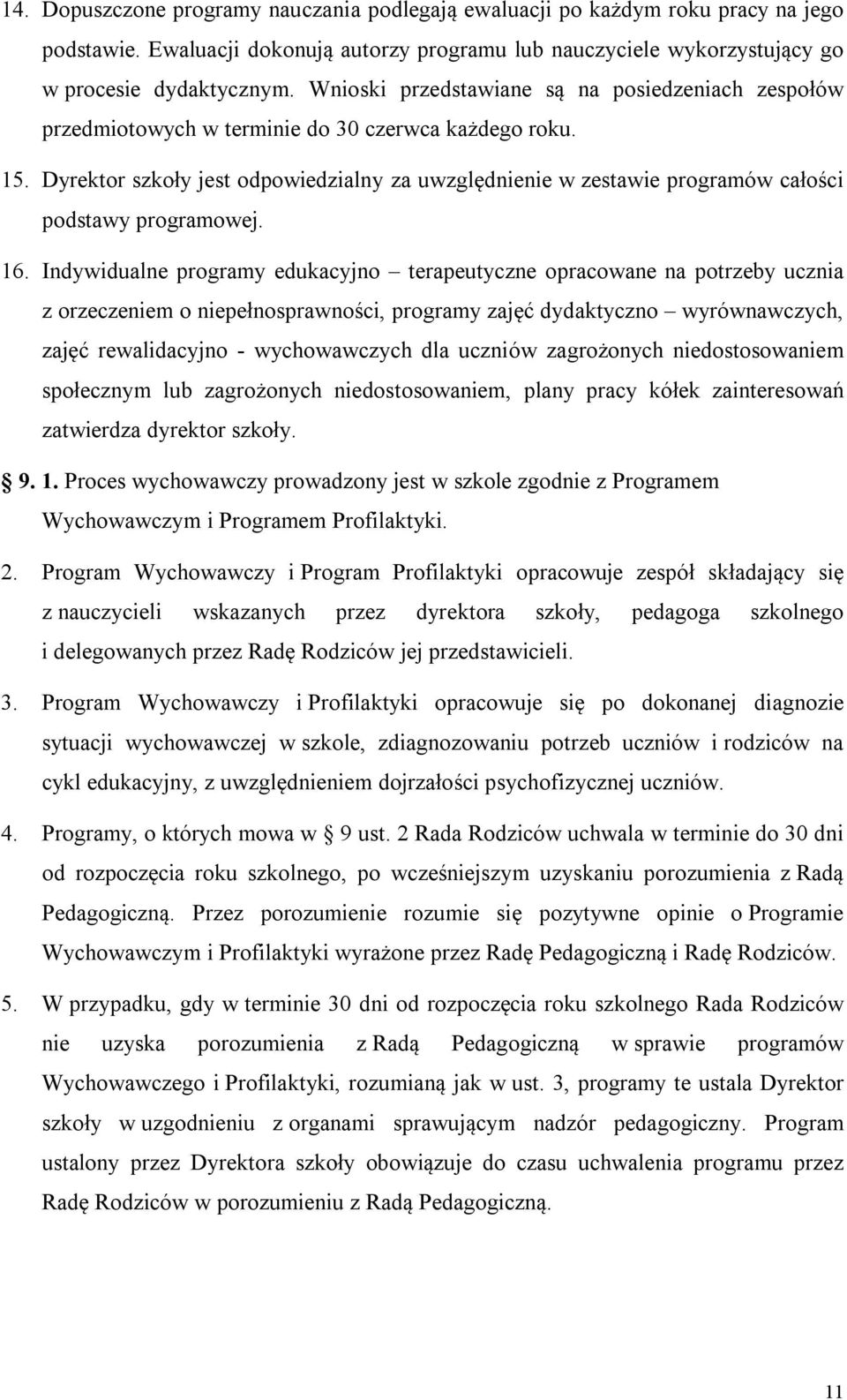 Dyrektor szkoły jest odpowiedzialny za uwzględnienie w zestawie programów całości podstawy programowej. 16.