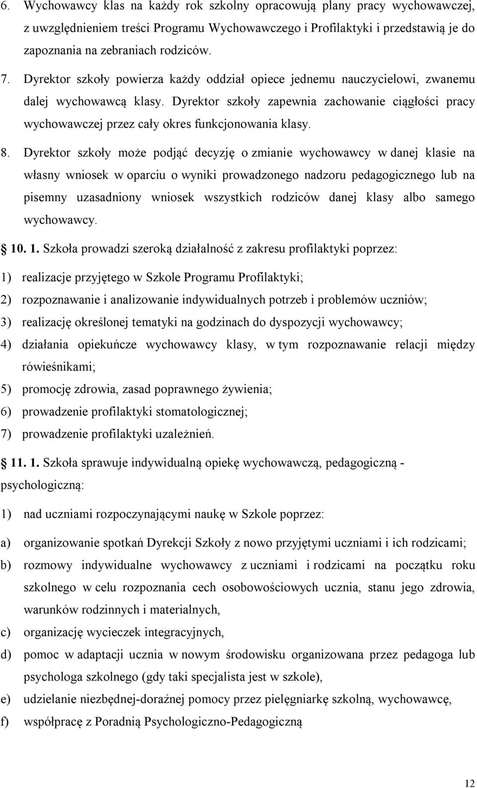 Dyrektor szkoły zapewnia zachowanie ciągłości pracy wychowawczej przez cały okres funkcjonowania klasy. 8.