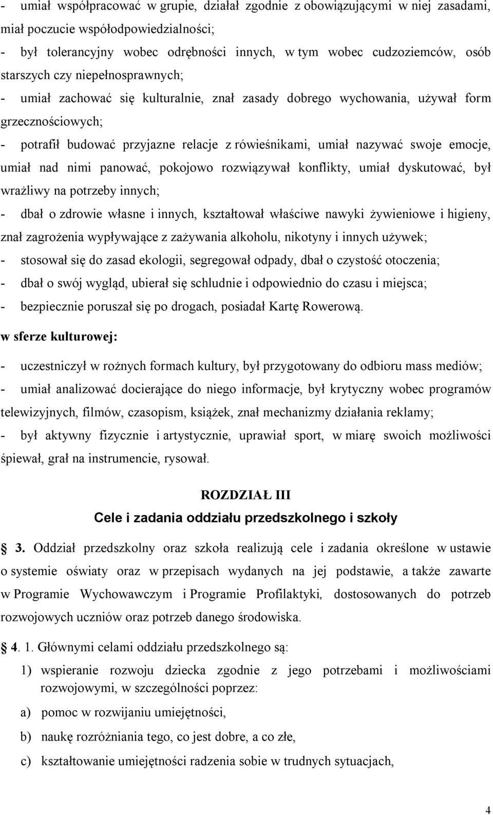 swoje emocje, umiał nad nimi panować, pokojowo rozwiązywał konflikty, umiał dyskutować, był wrażliwy na potrzeby innych; - dbał o zdrowie własne i innych, kształtował właściwe nawyki żywieniowe i