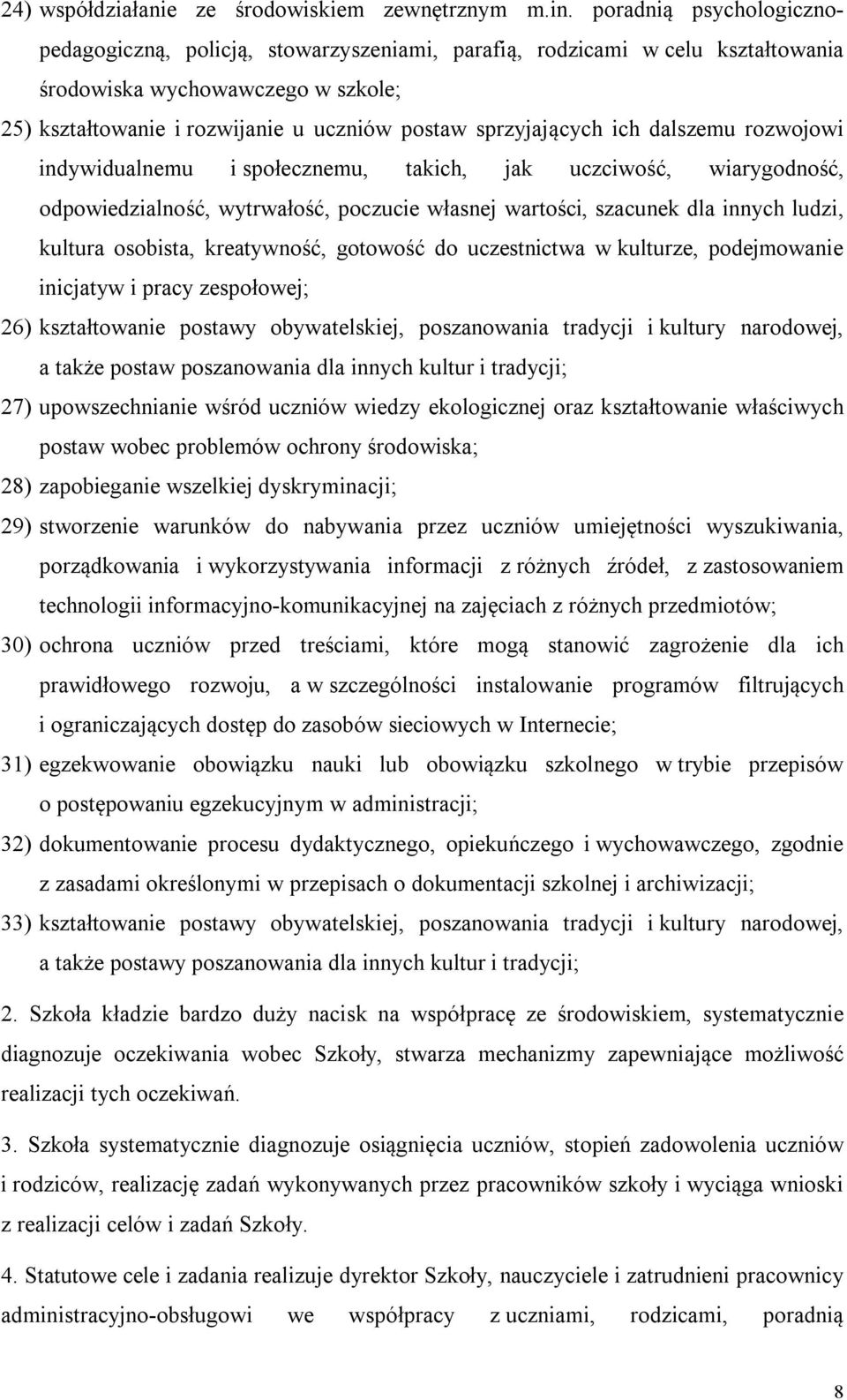 sprzyjających ich dalszemu rozwojowi indywidualnemu i społecznemu, takich, jak uczciwość, wiarygodność, odpowiedzialność, wytrwałość, poczucie własnej wartości, szacunek dla innych ludzi, kultura