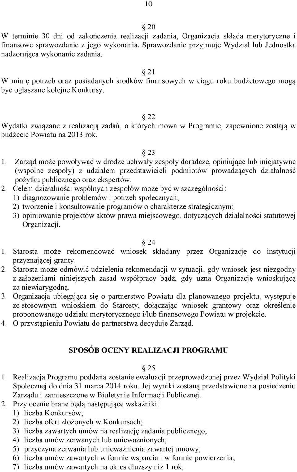 22 Wydatki związane z realizacją zadań, o których mowa w Programie, zapewnione zostają w budżecie Powiatu na 2013 rok. 23 1.