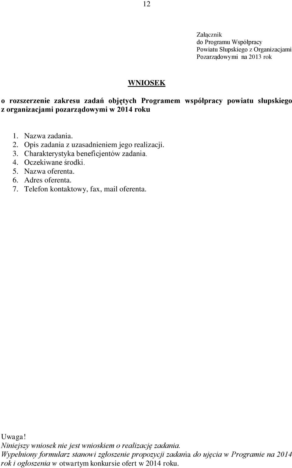 Charakterystyka beneficjentów zadania. 4. Oczekiwane środki. 5. Nazwa oferenta. 6. Adres oferenta. 7. Telefon kontaktowy, fax, mail oferenta. Uwaga!