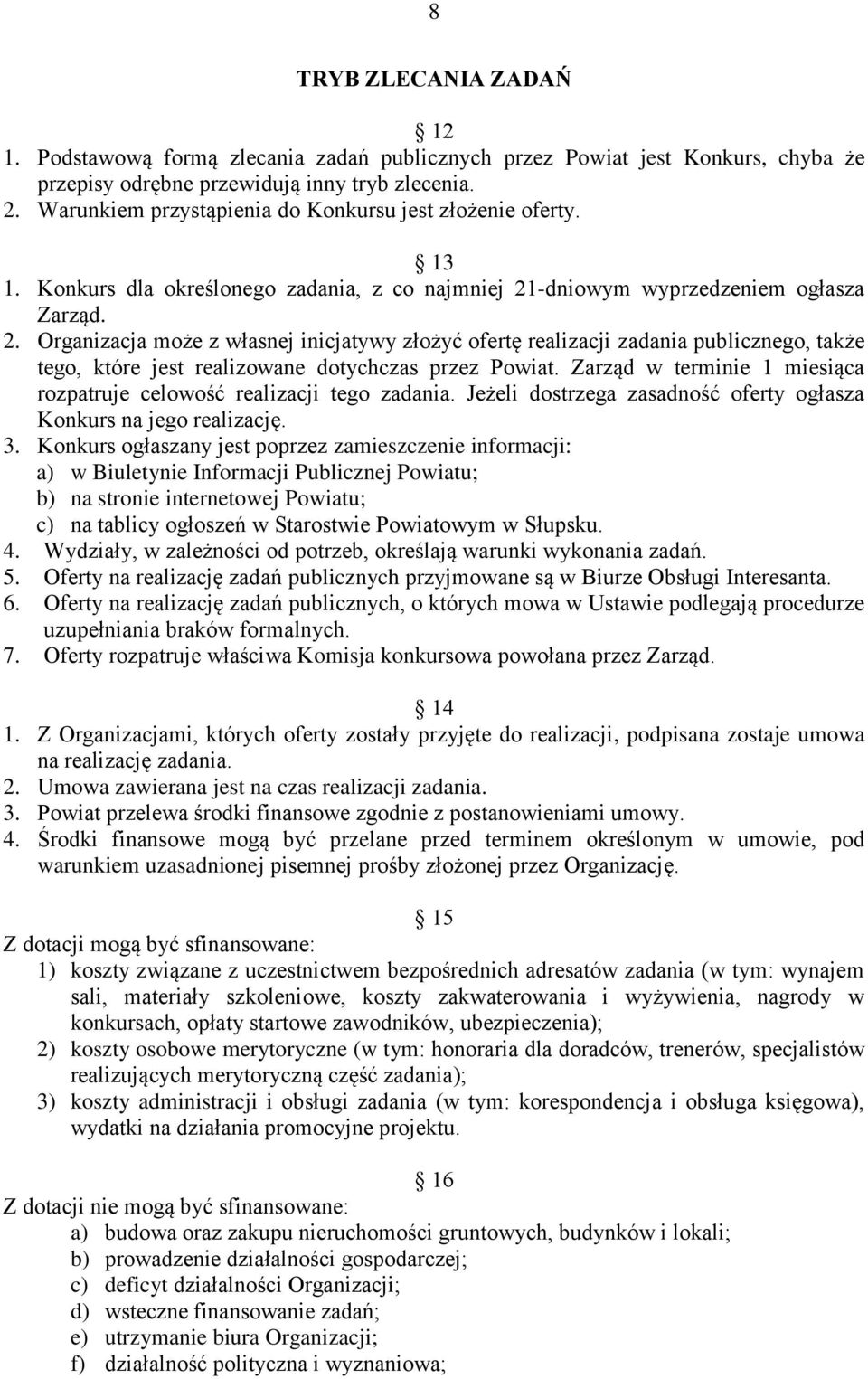 -dniowym wyprzedzeniem ogłasza Zarząd. 2. Organizacja może z własnej inicjatywy złożyć ofertę realizacji zadania publicznego, także tego, które jest realizowane dotychczas przez Powiat.