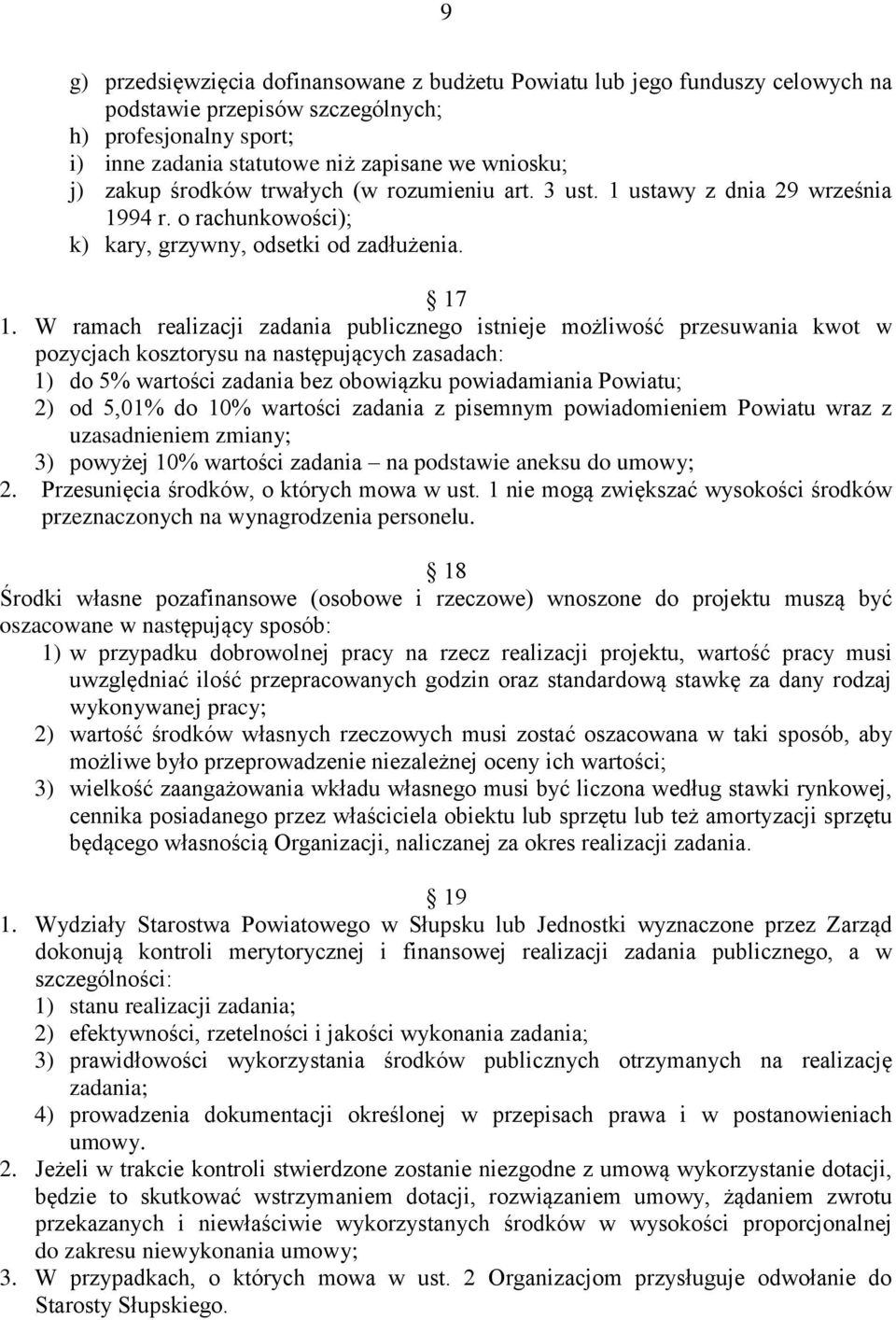 W ramach realizacji zadania publicznego istnieje możliwość przesuwania kwot w pozycjach kosztorysu na następujących zasadach: 1) do 5% wartości zadania bez obowiązku powiadamiania Powiatu; 2) od