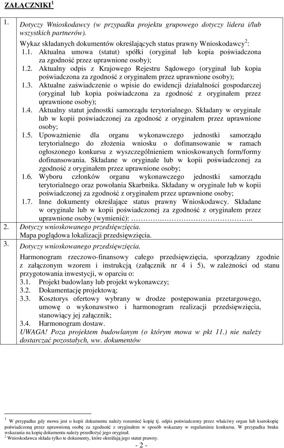 Aktualne zaświadczenie o wpisie do ewidencji działalności gospodarczej (oryginał lub kopia poświadczona za zgodność z oryginałem przez uprawnione osoby); 1.4.