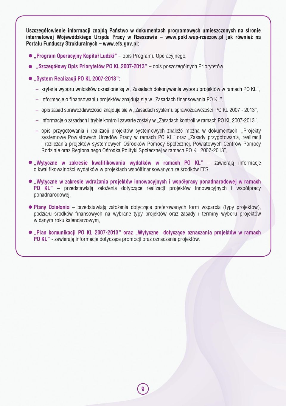 pl: Program Operacyjny Kapitał Ludzki opis Programu Operacyjnego, Szczegółowy Opis Priorytetów PO KL 2007-2013 opis poszczególnych Priorytetów, System Realizacji PO KL 2007-2013 : kryteria wyboru