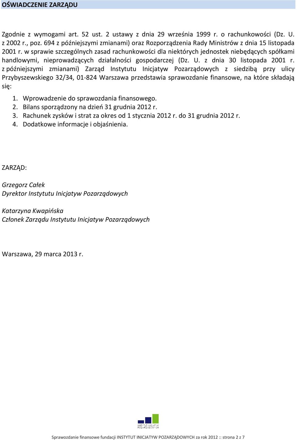 w sprawie szczególnych zasad rachunkowości dla niektórych jednostek niebędących spółkami handlowymi, nieprowadzących działalności gospodarczej (Dz. U. z dnia 30 listopada 2001 r.