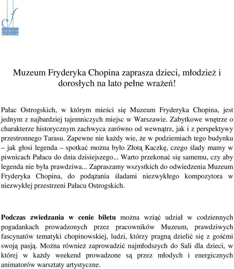 Zabytkowe wnętrze o charakterze historycznym zachwyca zarówno od wewnątrz, jak i z perspektywy przestronnego Tarasu.