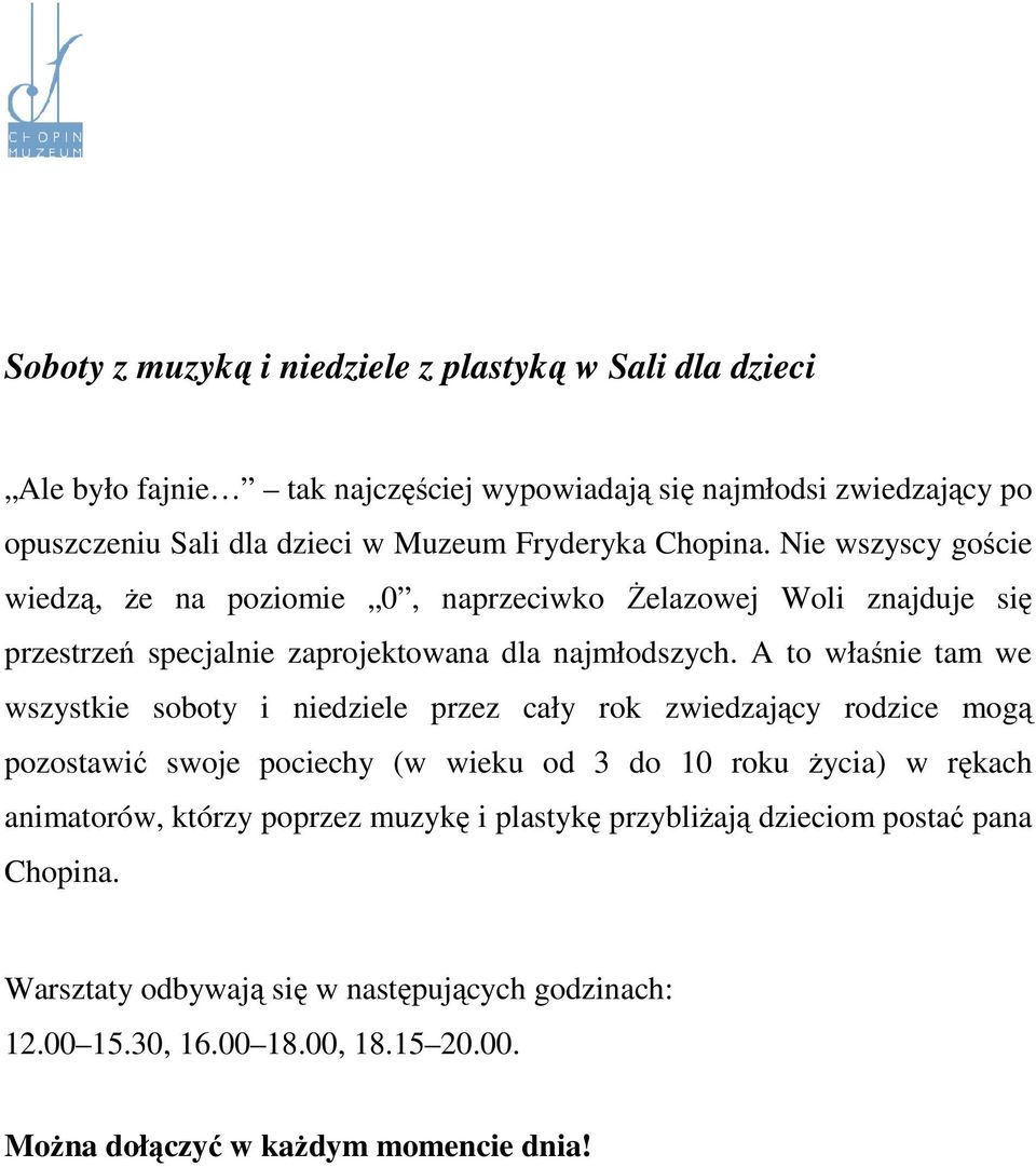 A to właśnie tam we wszystkie soboty i niedziele przez cały rok zwiedzający rodzice mogą pozostawić swoje pociechy (w wieku od 3 do 10 roku Ŝycia) w rękach animatorów,