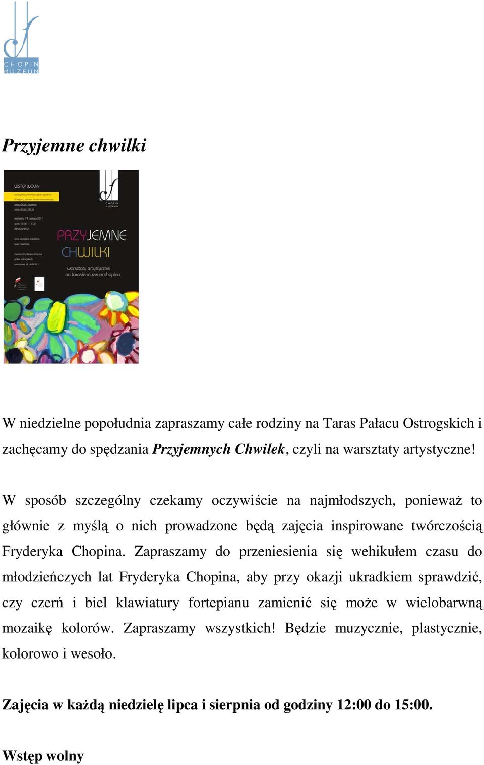 Zapraszamy do przeniesienia się wehikułem czasu do młodzieńczych lat Fryderyka Chopina, aby przy okazji ukradkiem sprawdzić, czy czerń i biel klawiatury fortepianu zamienić