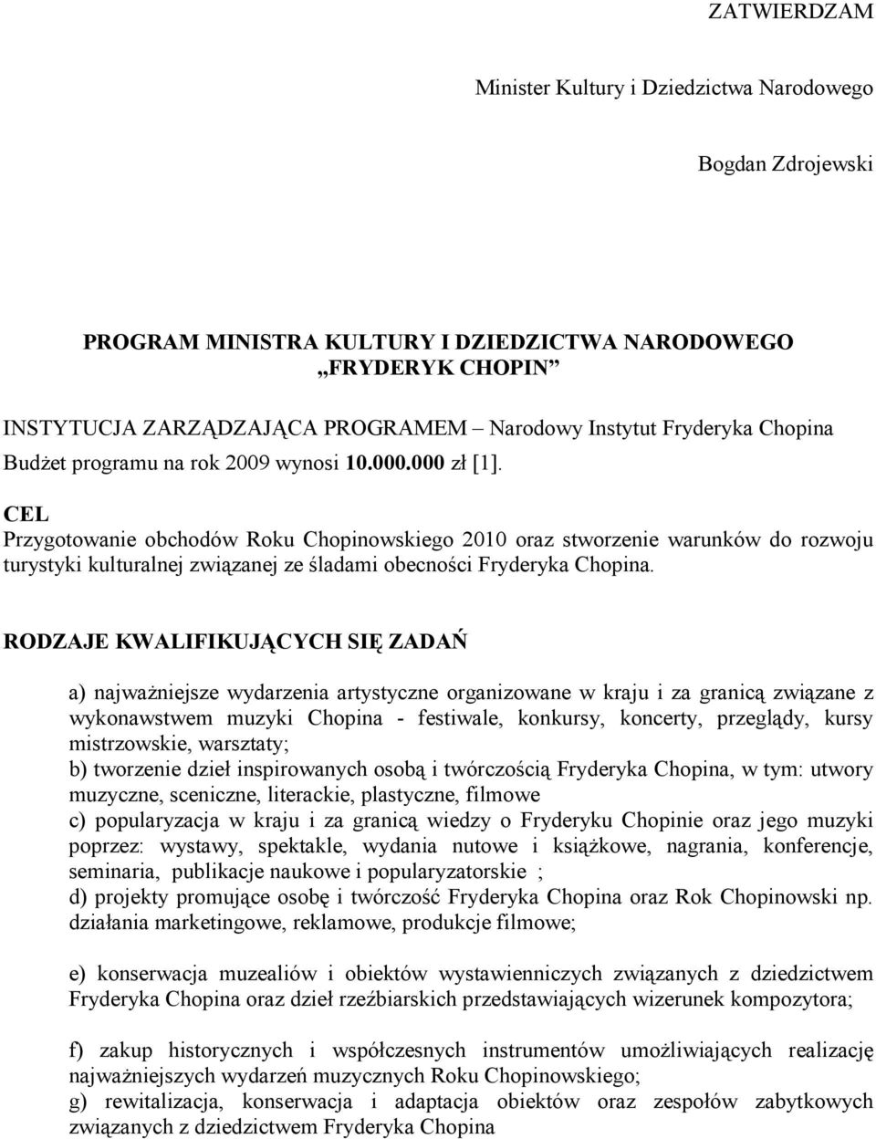 CEL Przygotowanie obchodów Roku Chopinowskiego 2010 oraz stworzenie warunków do rozwoju turystyki kulturalnej związanej ze śladami obecności Fryderyka Chopina.