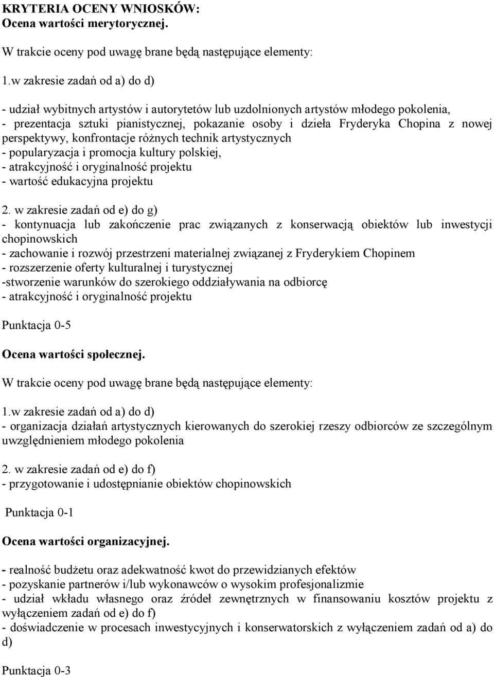 nowej perspektywy, konfrontacje róŝnych technik artystycznych - popularyzacja i promocja kultury polskiej, - atrakcyjność i oryginalność projektu - wartość edukacyjna projektu 2.