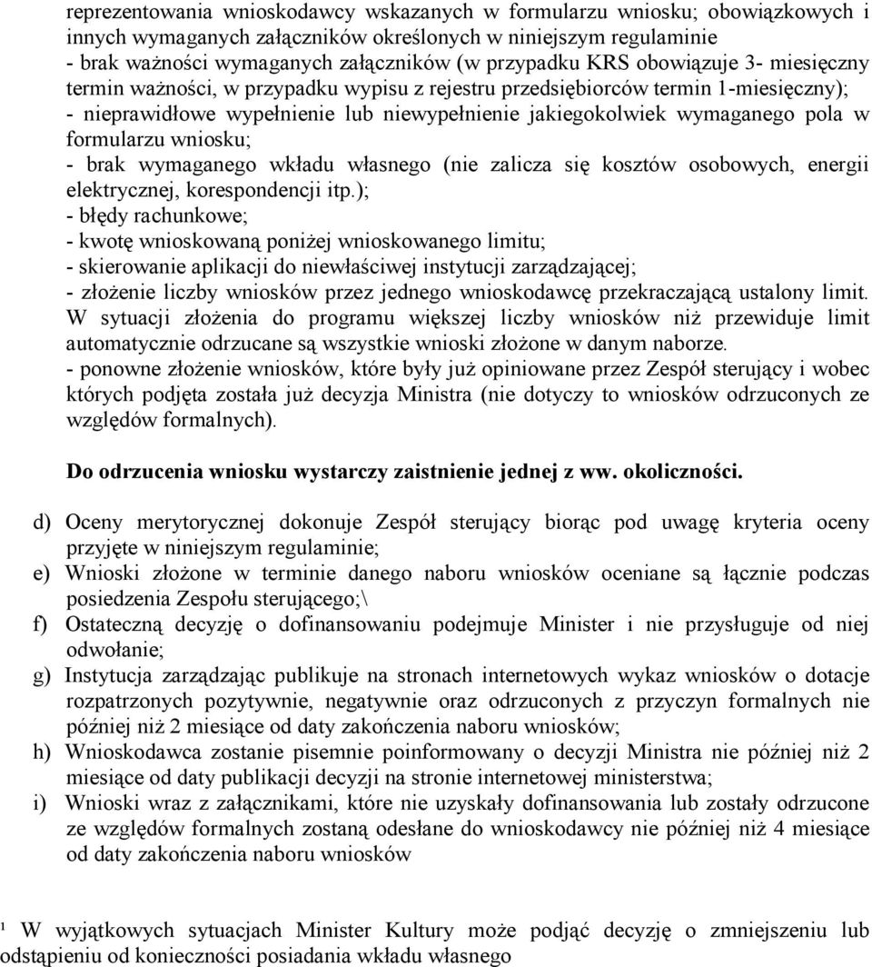 formularzu wniosku; - brak wymaganego wkładu własnego (nie zalicza się kosztów osobowych, energii elektrycznej, korespondencji itp.