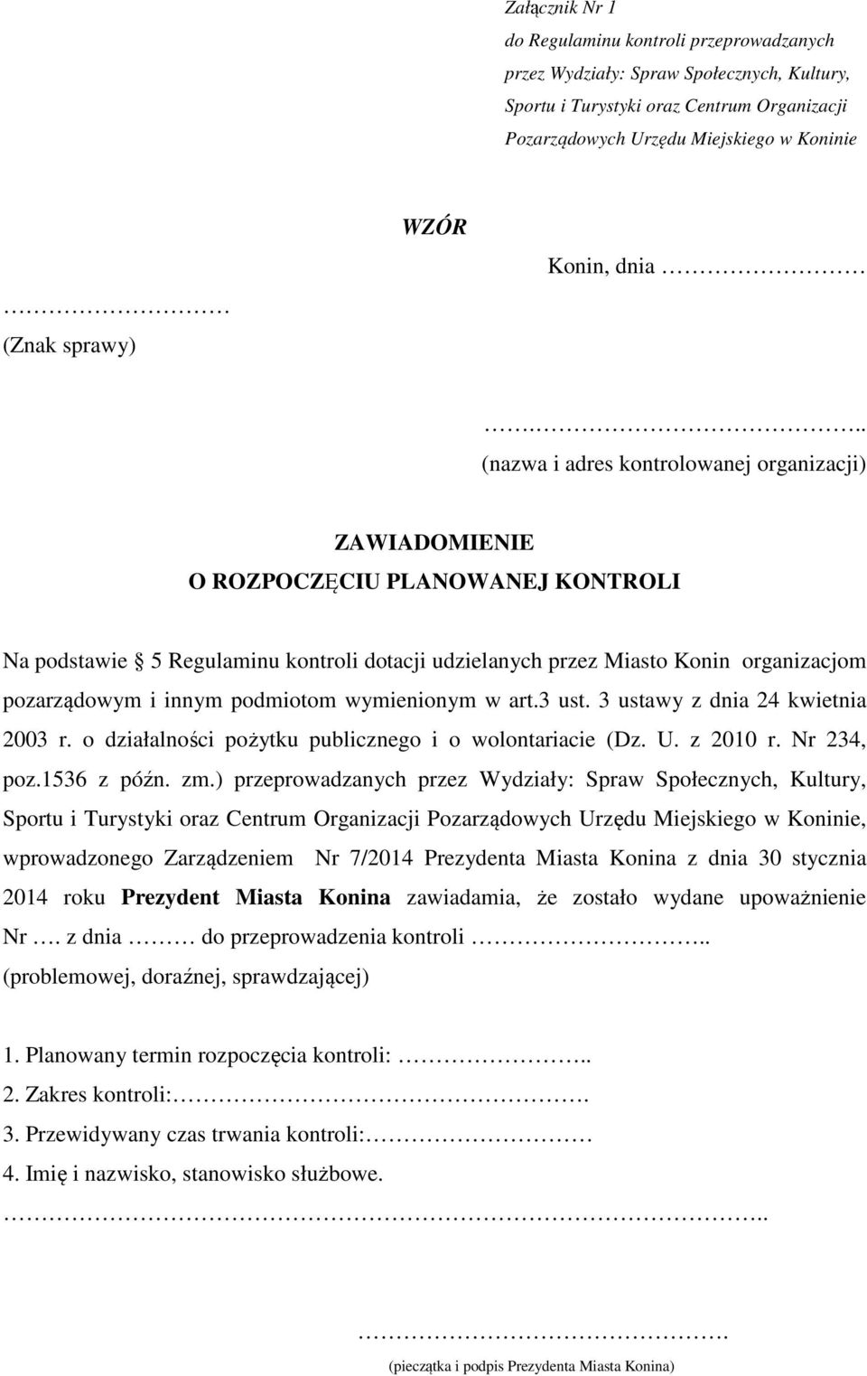 .. (nazwa i adres kontrolowanej organizacji) ZAWIADOMIENIE O ROZPOCZĘCIU PLANOWANEJ KONTROLI Na podstawie 5 Regulaminu kontroli dotacji udzielanych przez Miasto Konin organizacjom pozarządowym i