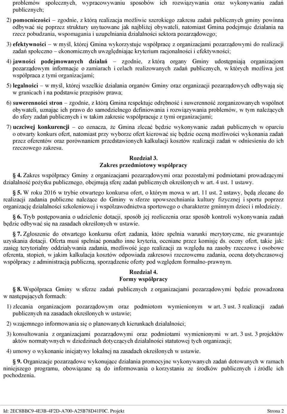 efektywności w myśl, której Gmina wykorzystuje współpracę z organizacjami pozarządowymi do realizacji zadań społeczno ekonomicznych uwzględniając kryterium racjonalności i efektywności; 4) jawności