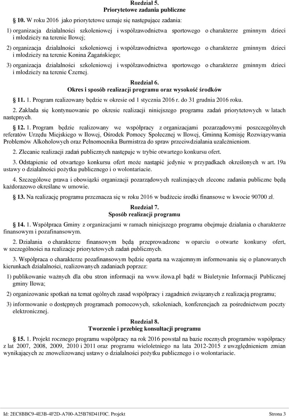 organizacja działalności szkoleniowej i współzawodnictwa sportowego o charakterze gminnym dzieci i młodzieży na terenie Konina Żagańskiego; 3) organizacja działalności szkoleniowej i współzawodnictwa