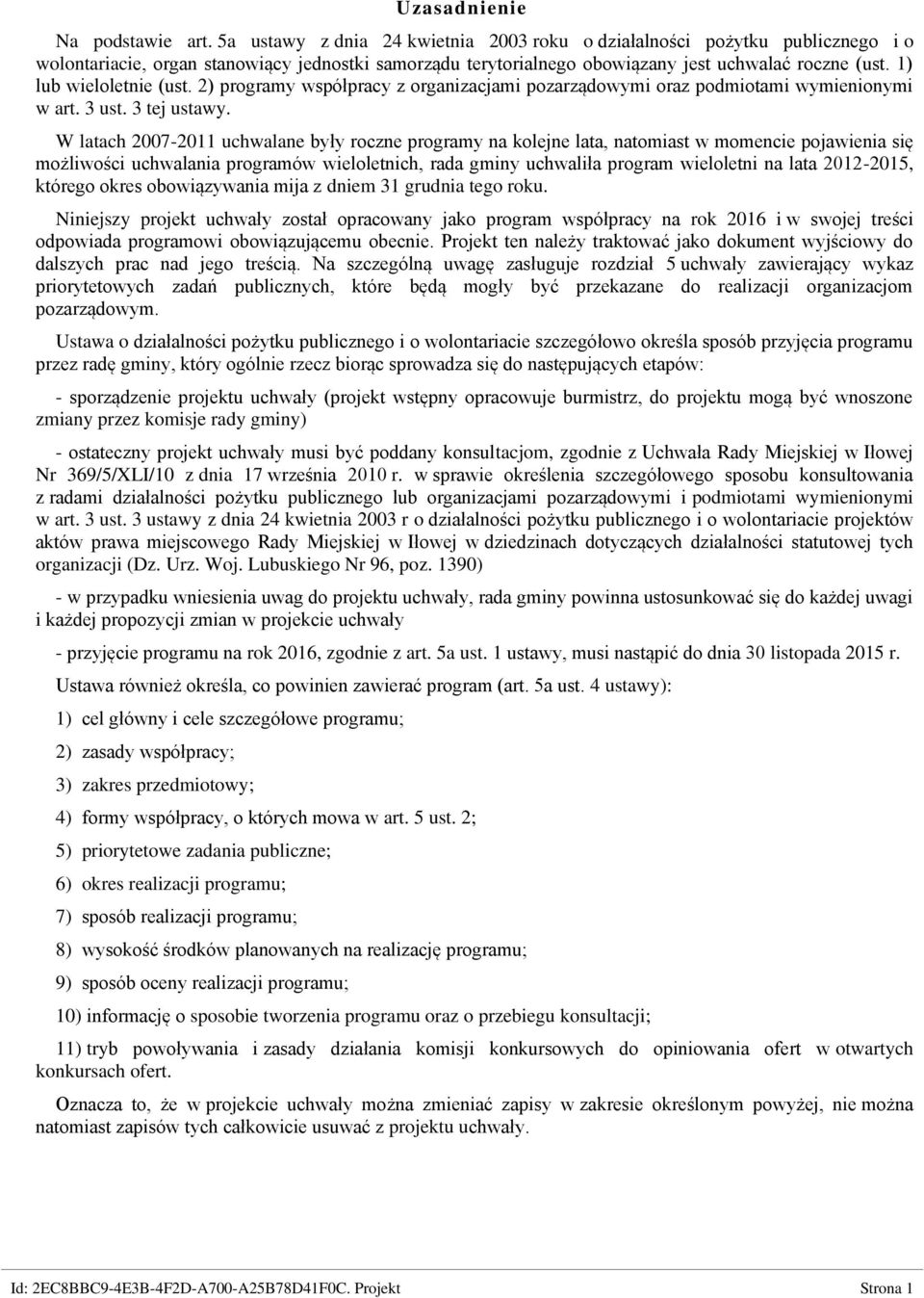 1) lub wieloletnie (ust. 2) programy współpracy z organizacjami pozarządowymi oraz podmiotami wymienionymi w art. 3 ust. 3 tej ustawy.