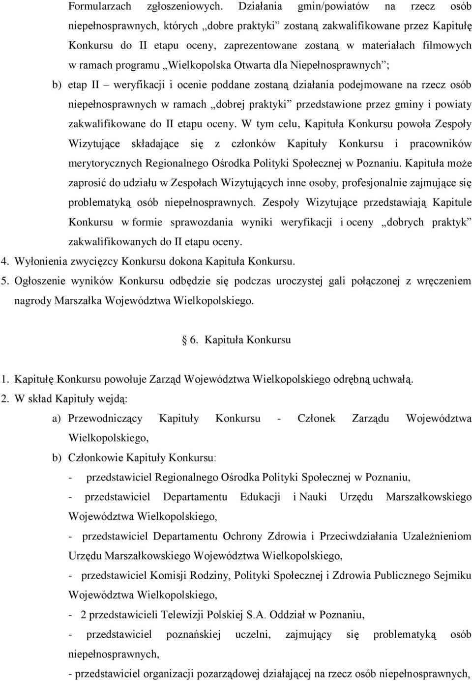 ramach programu Wielkopolska Otwarta dla Niepełnosprawnych ; b) etap II weryfikacji i ocenie poddane zostaną działania podejmowane na rzecz osób niepełnosprawnych w ramach dobrej praktyki