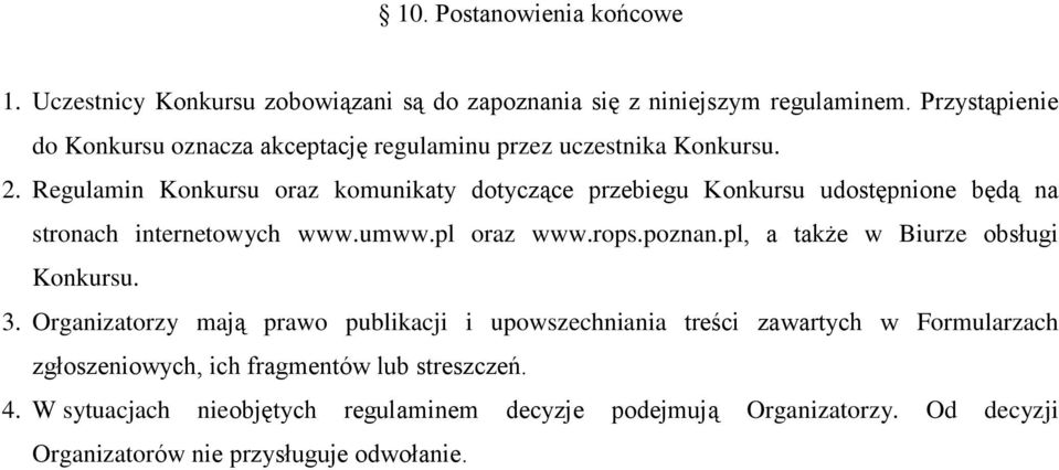 Regulamin Konkursu oraz komunikaty dotyczące przebiegu Konkursu udostępnione będą na stronach internetowych www.umww.pl oraz www.rops.poznan.