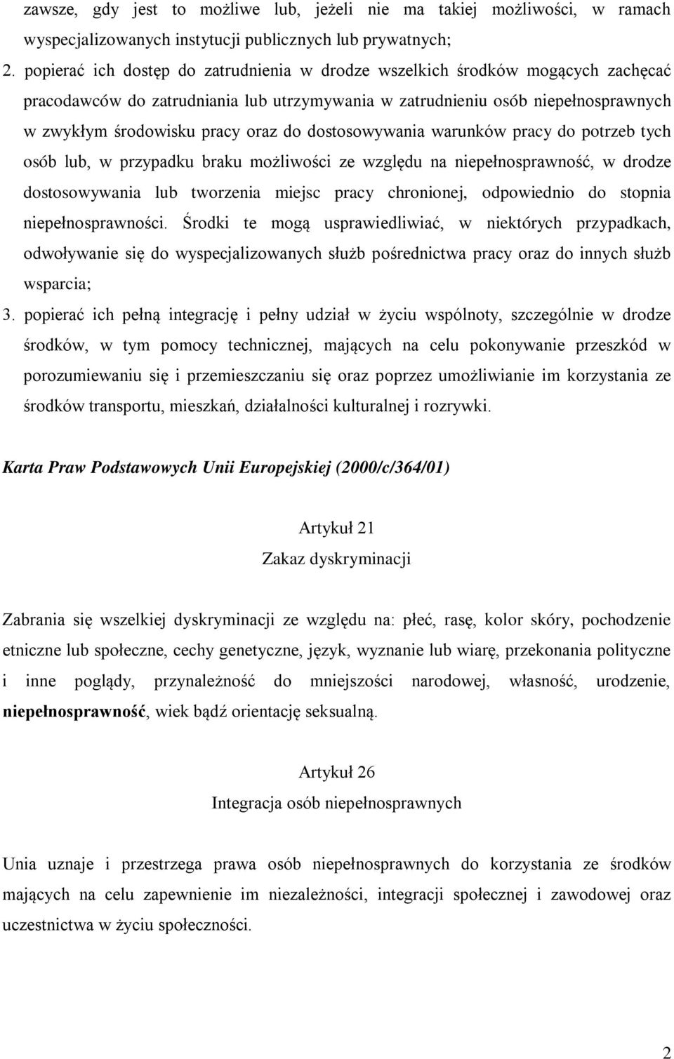 dostosowywania warunków pracy do potrzeb tych osób lub, w przypadku braku możliwości ze względu na niepełnosprawność, w drodze dostosowywania lub tworzenia miejsc pracy chronionej, odpowiednio do