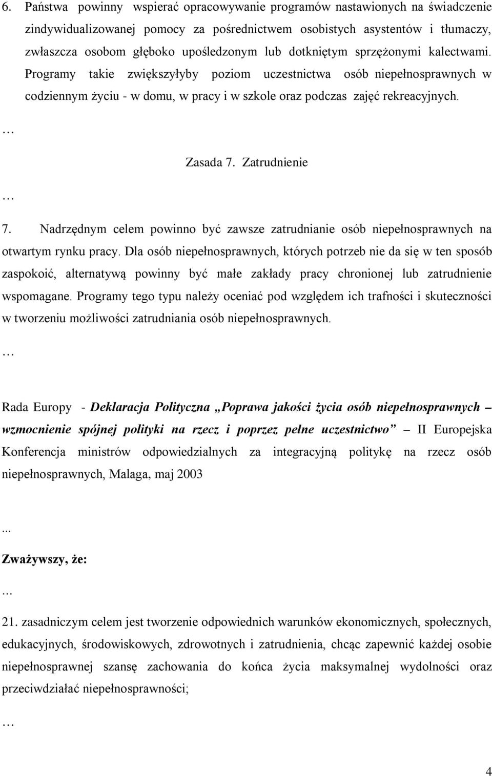 Zatrudnienie 7. Nadrzędnym celem powinno być zawsze zatrudnianie osób niepełnosprawnych na otwartym rynku pracy.