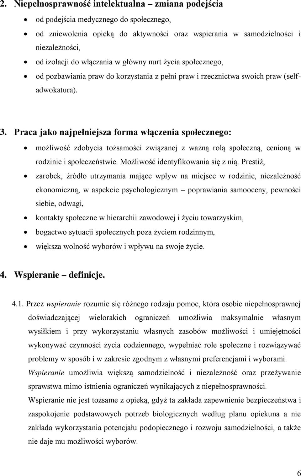 Praca jako najpełniejsza forma włączenia społecznego: możliwość zdobycia tożsamości związanej z ważną rolą społeczną, cenioną w rodzinie i społeczeństwie. Możliwość identyfikowania się z nią.