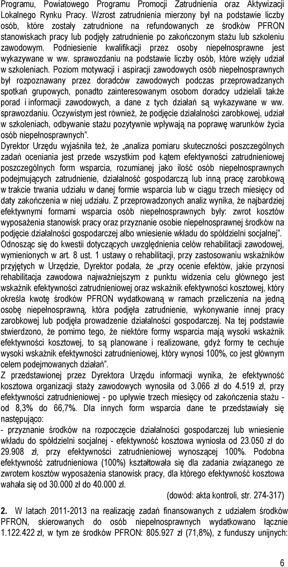 zawodowym. Podniesienie kwalifikacji przez osoby niepełnosprawne jest wykazywane w ww. sprawozdaniu na podstawie liczby osób, które wzięły udział w szkoleniach.