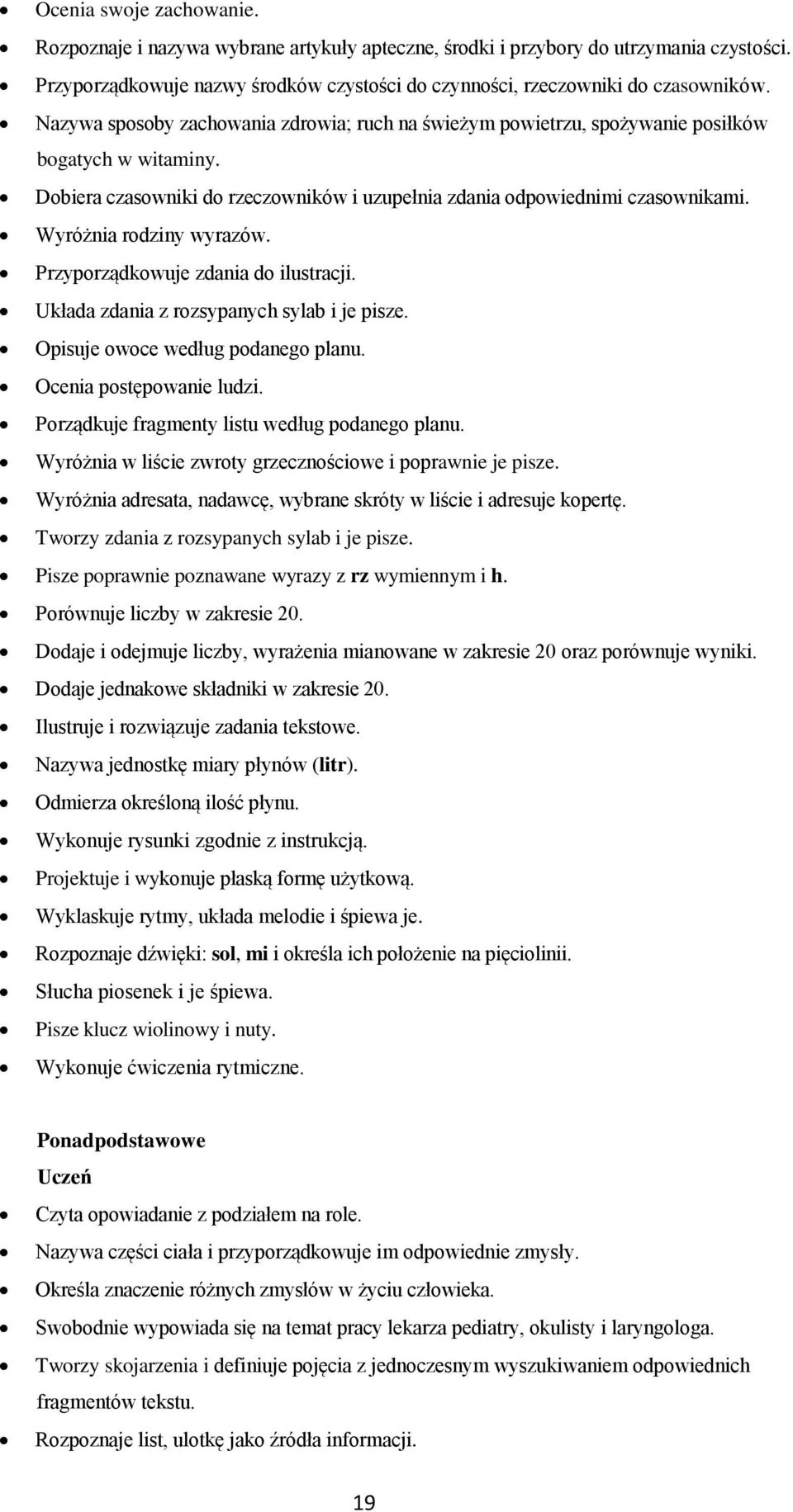 Wyróżnia rodziny wyrazów. Przyporządkowuje zdania do ilustracji. Układa zdania z rozsypanych sylab i je pisze. Opisuje owoce według podanego planu. Ocenia postępowanie ludzi.