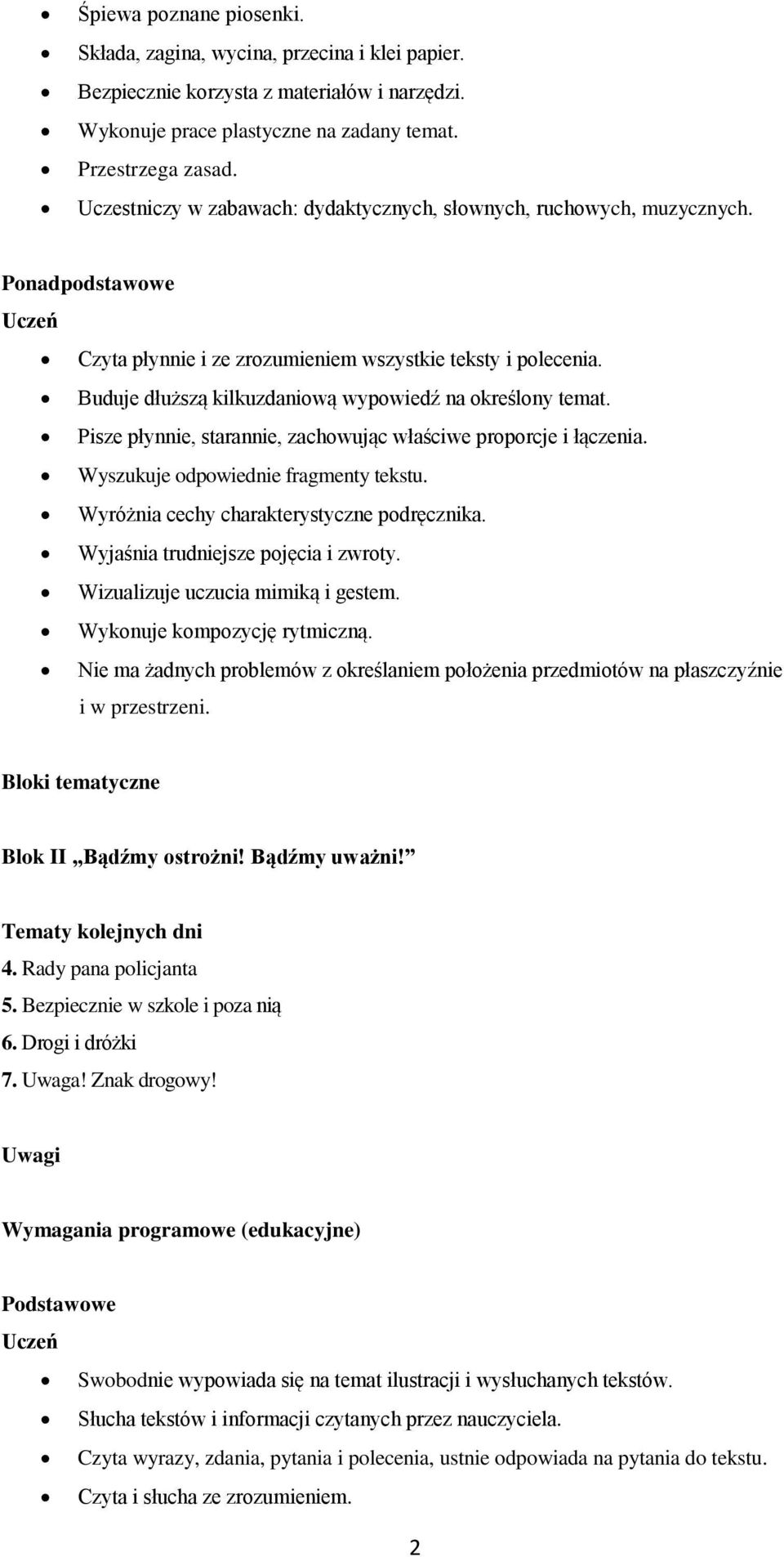 Pisze płynnie, starannie, zachowując właściwe proporcje i łączenia. Wyszukuje odpowiednie fragmenty tekstu. Wyróżnia cechy charakterystyczne podręcznika. Wyjaśnia trudniejsze pojęcia i zwroty.