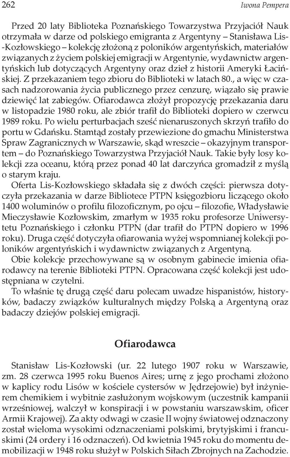 Z przekazaniem tego zbioru do Biblioteki w latach 80., a więc w czasach nadzorowania życia publicznego przez cenzurę, wiązało się prawie dziewięć lat zabiegów.